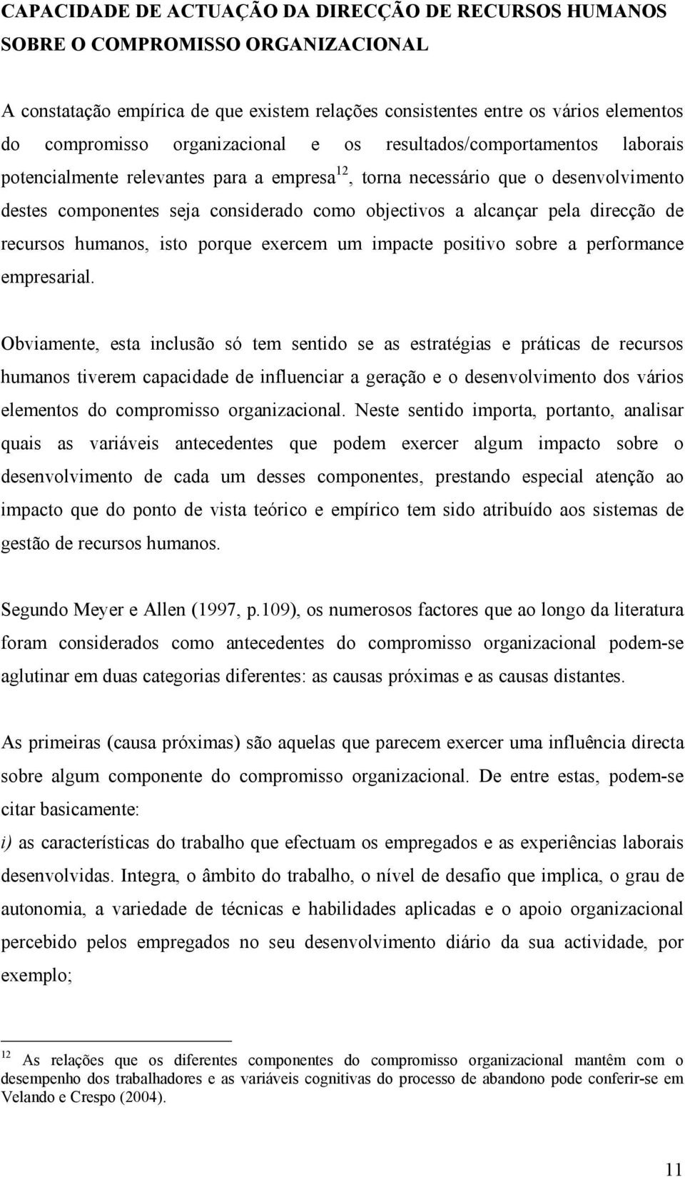 alcançar pela direcção de recursos humanos, isto porque exercem um impacte positivo sobre a performance empresarial.