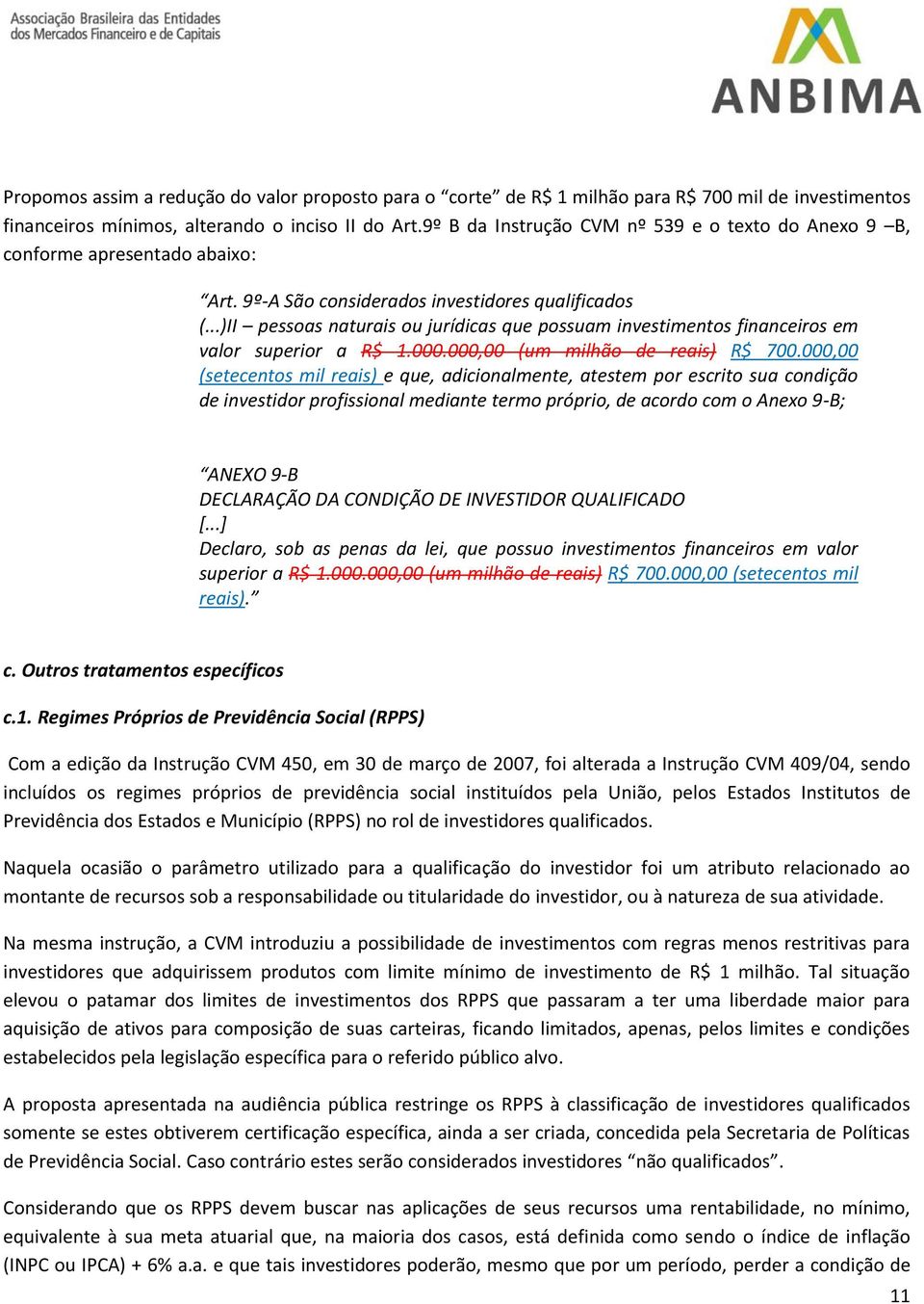 ..)II pessoas naturais ou jurídicas que possuam investimentos financeiros em valor superior a R$ 1.000.000,00 (um milhão de reais) R$ 700.