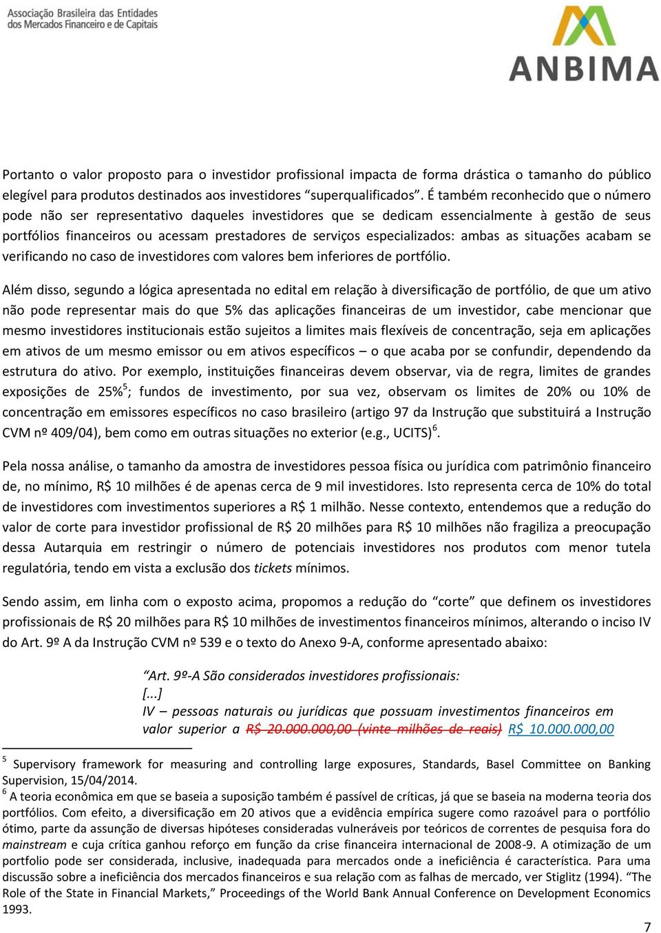 especializados: ambas as situações acabam se verificando no caso de investidores com valores bem inferiores de portfólio.