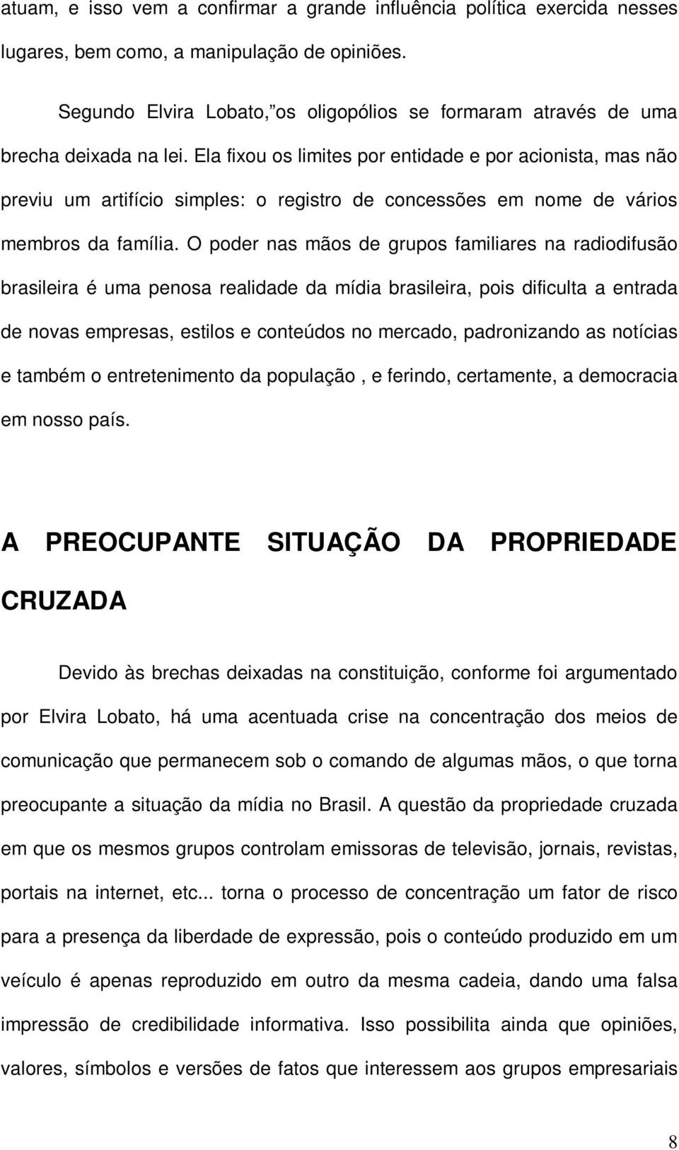 Ela fixou os limites por entidade e por acionista, mas não previu um artifício simples: o registro de concessões em nome de vários membros da família.