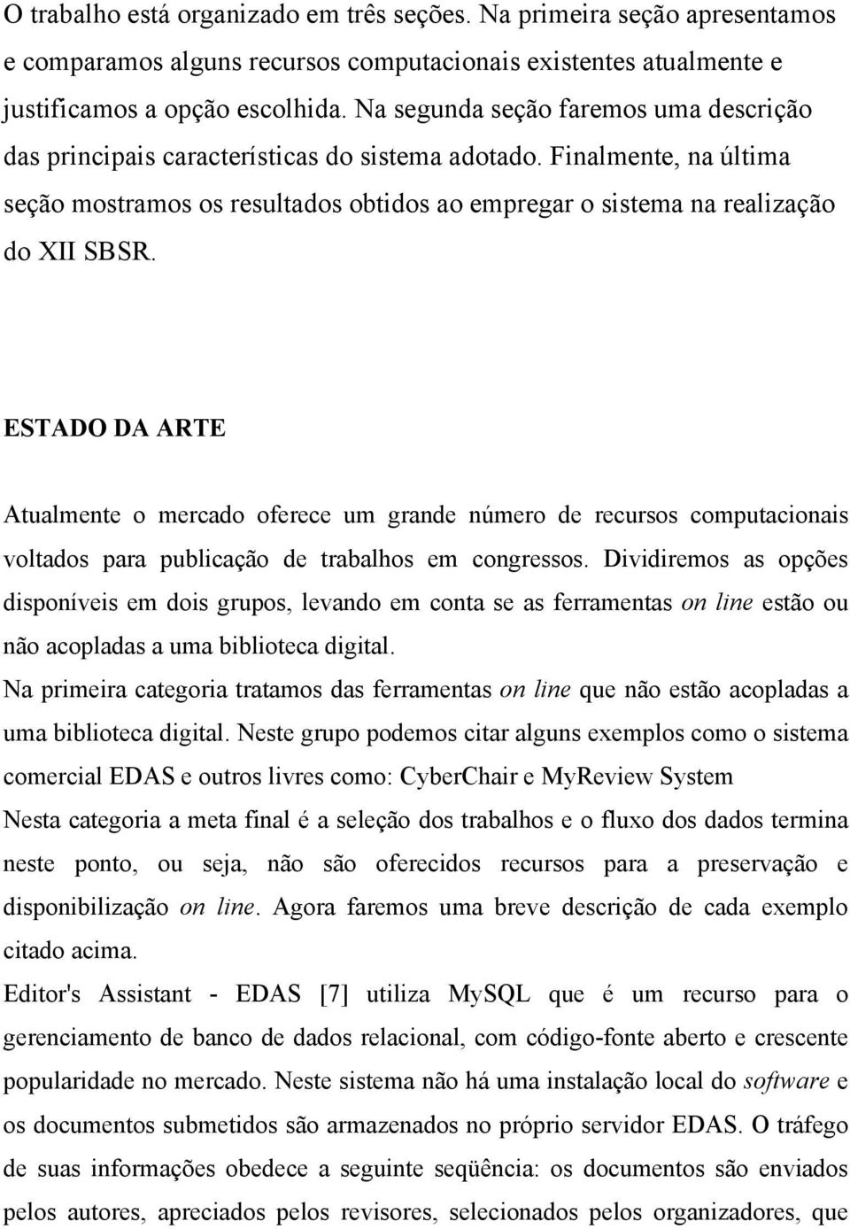 ESTADO DA ARTE Atualmente o mercado oferece um grande número de recursos computacionais voltados para publicação de trabalhos em congressos.