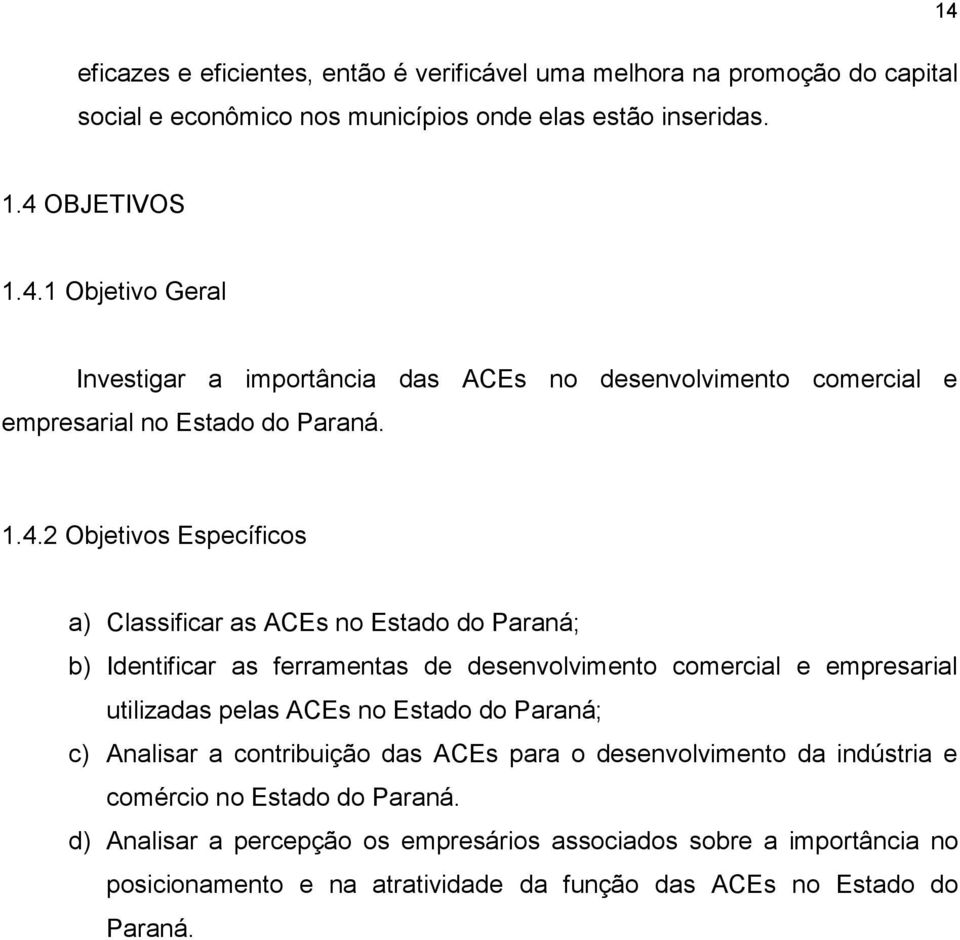 do Paraná; c) Analisar a contribuição das ACEs para o desenvolvimento da indústria e comércio no Estado do Paraná.