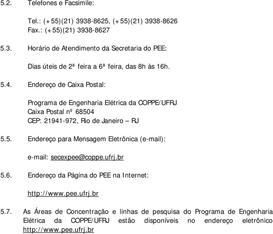 ufrj.br 5.6. Endereço da Página do PEE na Internet: http://www.pee.ufrj.br 5.7.