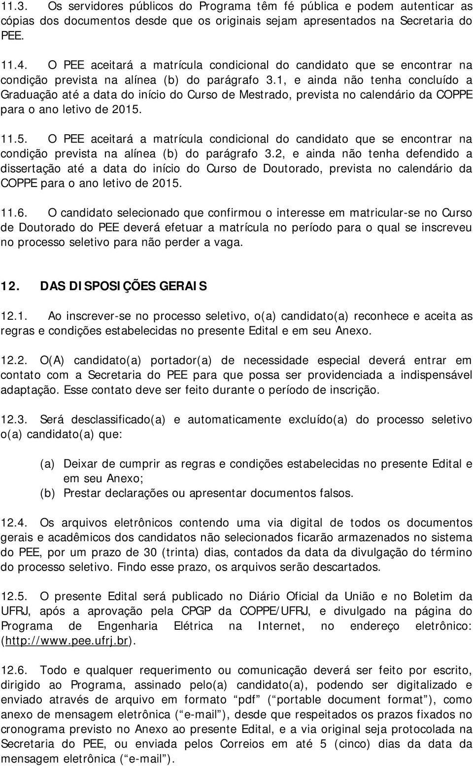 1, e ainda não tenha concluído a Graduação até a data do início do Curso de Mestrado, prevista no calendário da COPPE para o ano letivo de 2015.