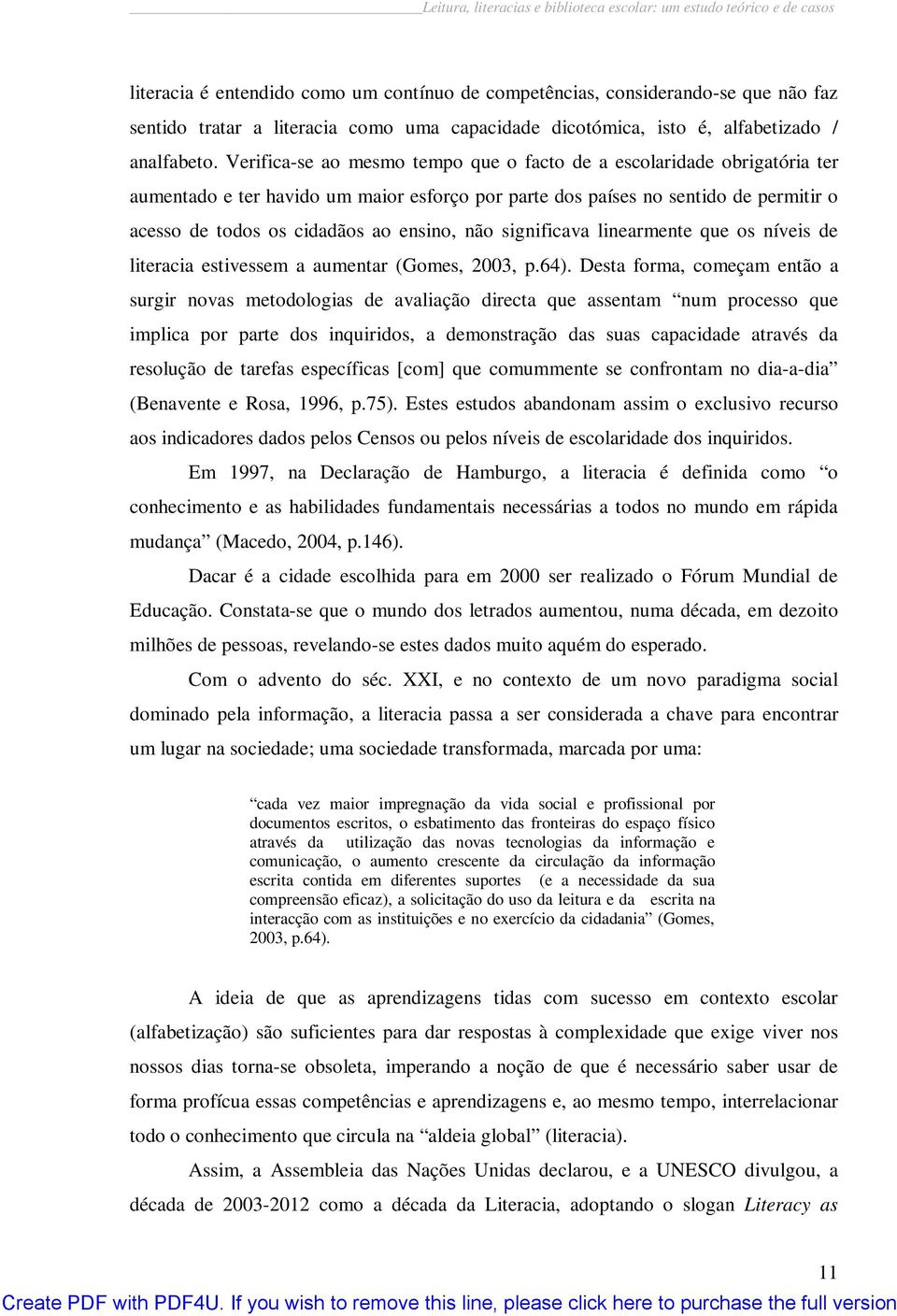 não significava linearmente que os níveis de literacia estivessem a aumentar (Gomes, 23, p.64).