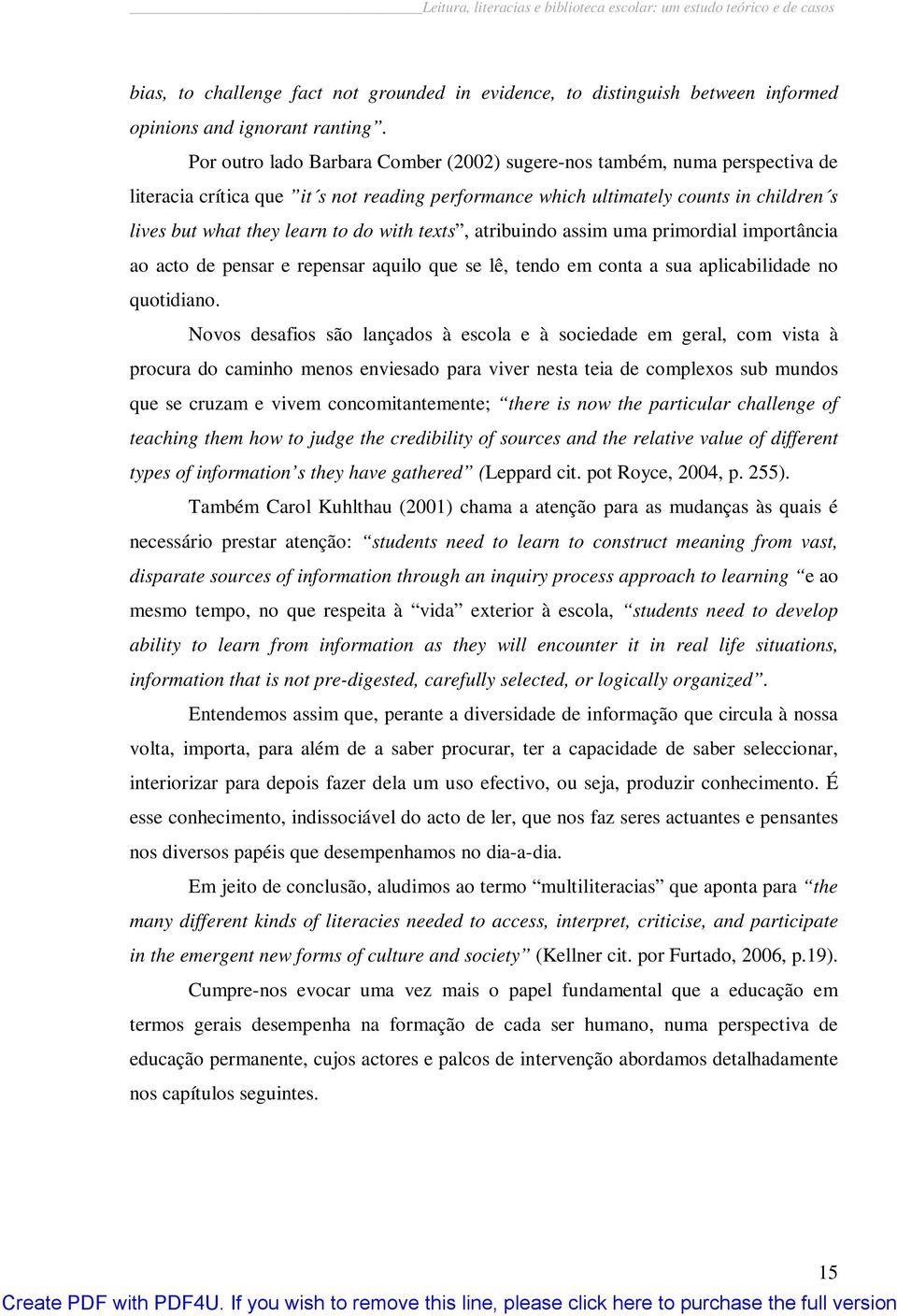 texts, atribuindo assim uma primordial importância ao acto de pensar e repensar aquilo que se lê, tendo em conta a sua aplicabilidade no quotidiano.