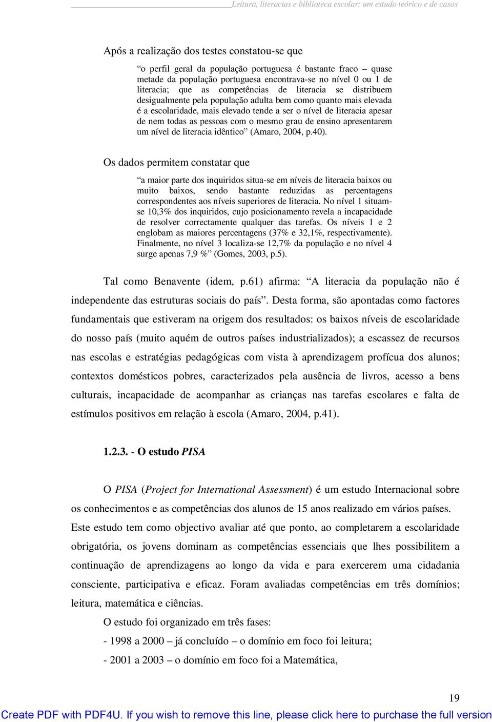 grau de ensino apresentarem um nível de literacia idêntico (Amaro, 24, p.4).