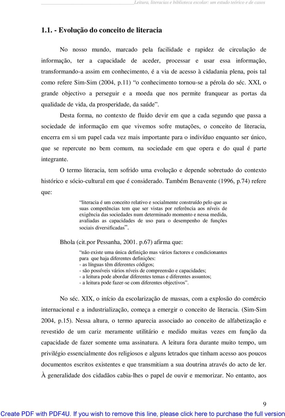 XXI, o grande objectivo a perseguir e a moeda que nos permite franquear as portas da qualidade de vida, da prosperidade, da saúde.