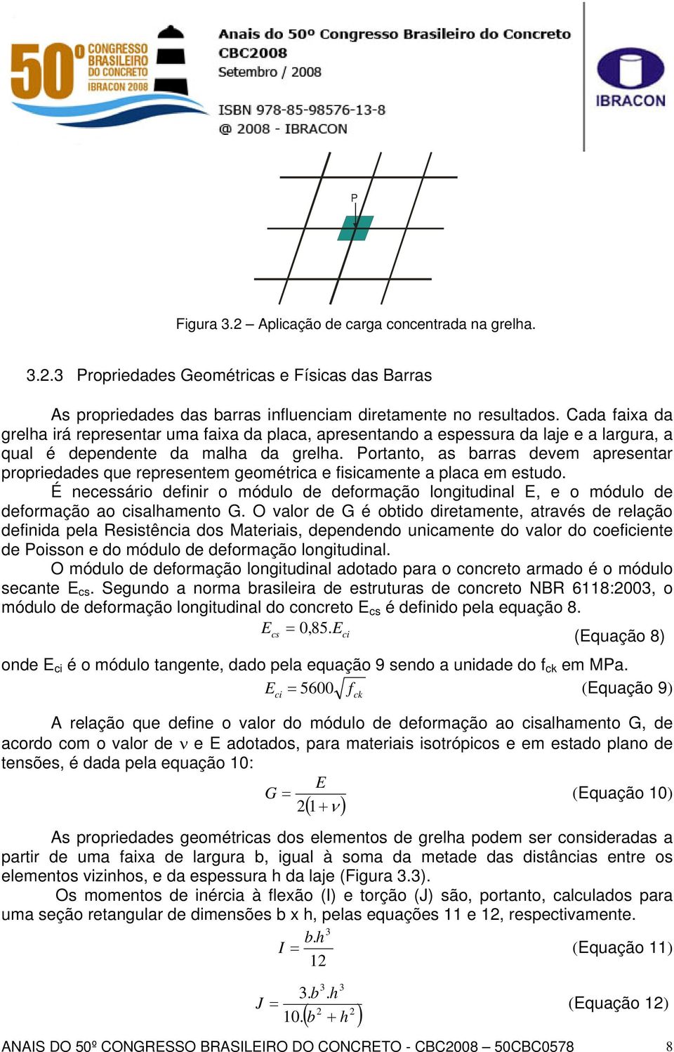 Portanto, as barras devem apresentar propriedades que representem geométrica e fisicamente a placa em estudo.