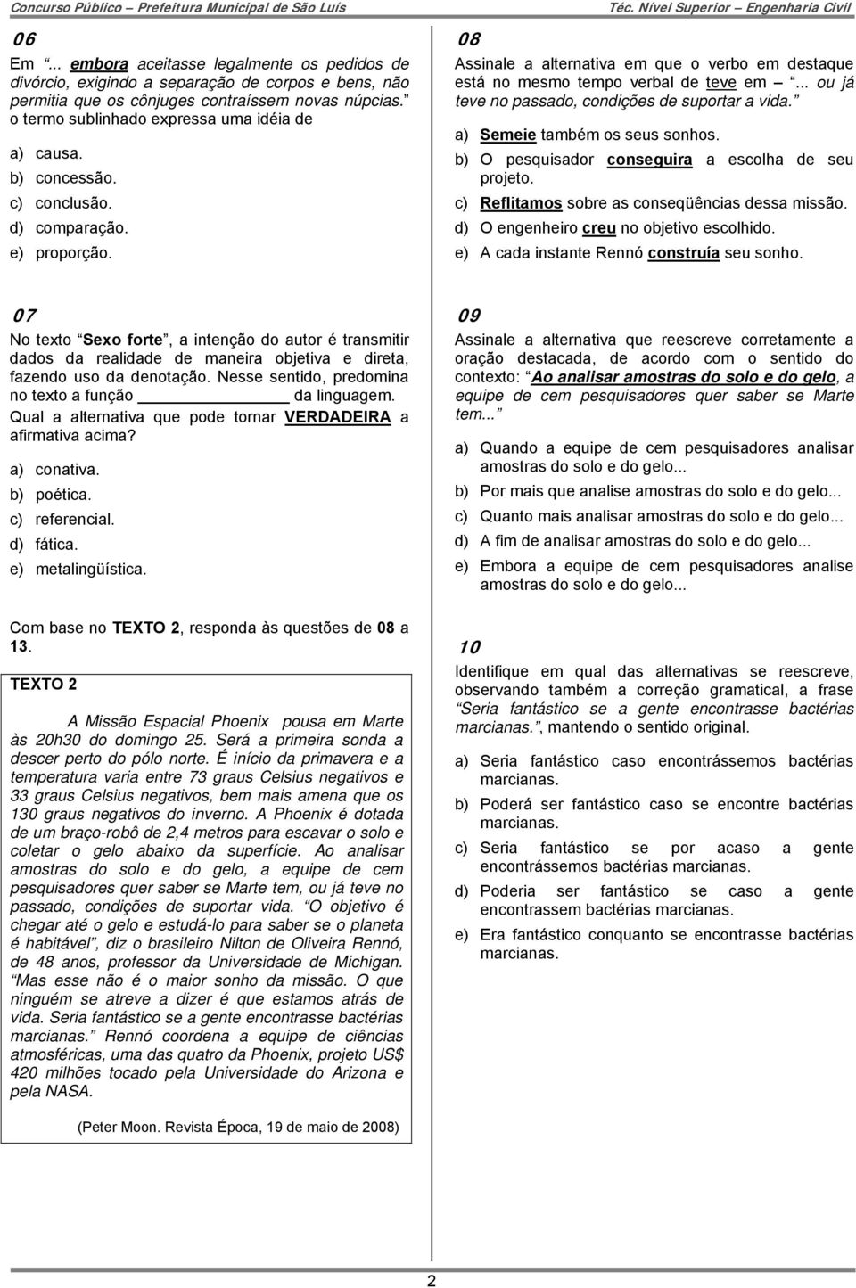 .. ou já teve no passado, condições de suportar a vida. a) Semeie também os seus sonhos. b) O pesquisador conseguira a escolha de seu projeto. c) Reflitamos sobre as conseqüências dessa missão.