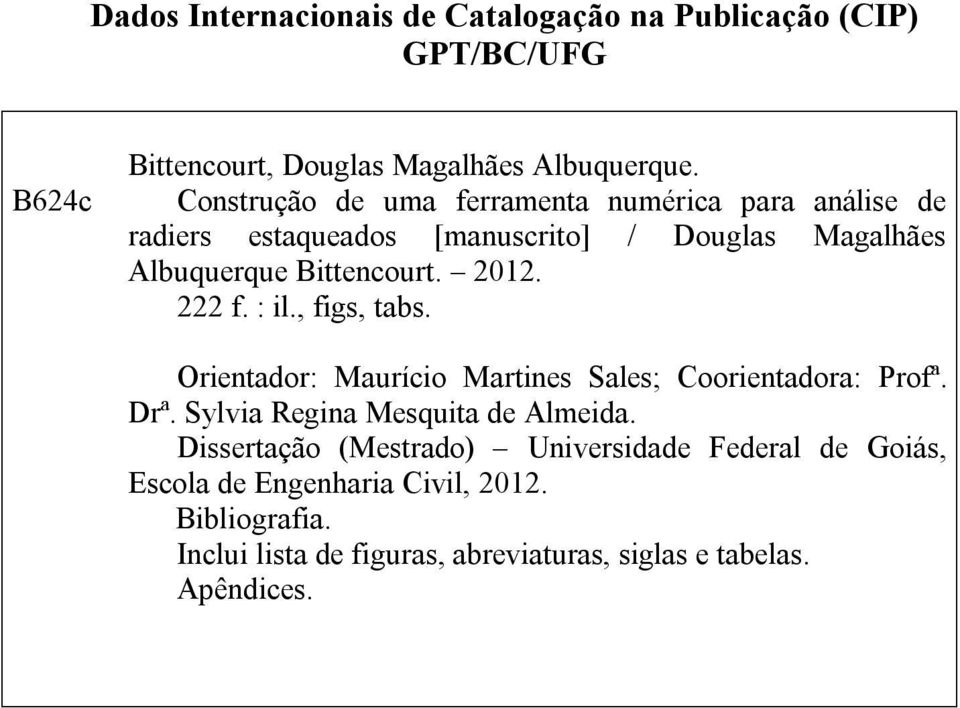 222 f. : il., figs, tabs. Orientador: Maurício Martines Sales; Coorientadora: Profª. Drª. Sylvia Regina Mesquita de Almeida.