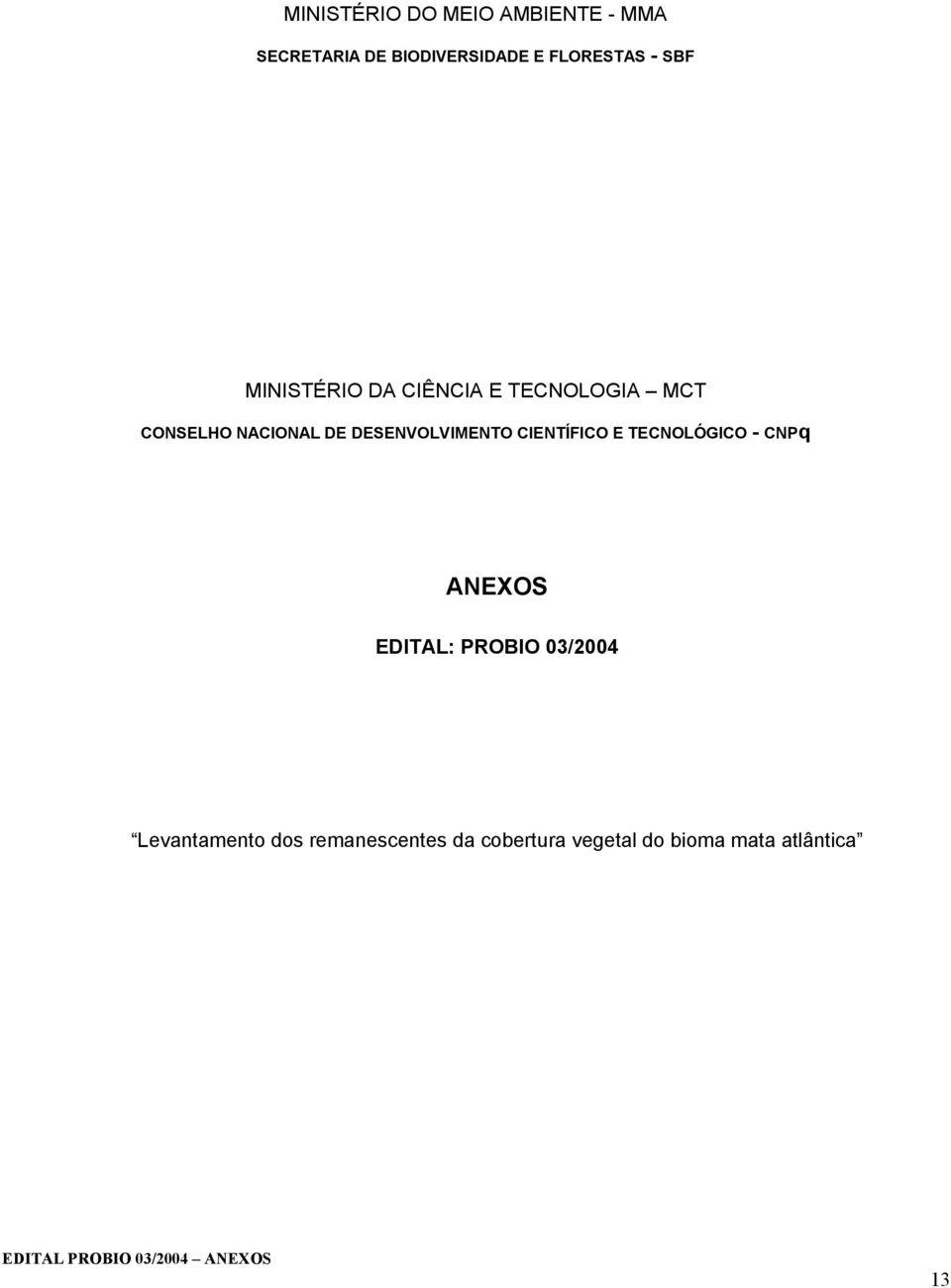 CIENTÍFICO E TECNOLÓGICO - CNPq ANEXOS EDITAL: PROBIO 03/2004 Levantamento dos
