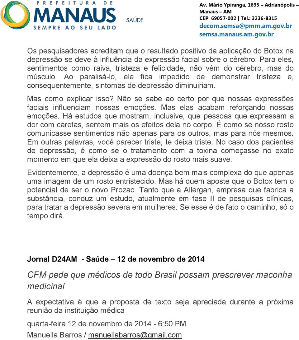 Ao paralisá-lo, ele fica impedido de demonstrar tristeza e, consequentemente, sintomas de depressão diminuiriam. Mas como explicar isso?