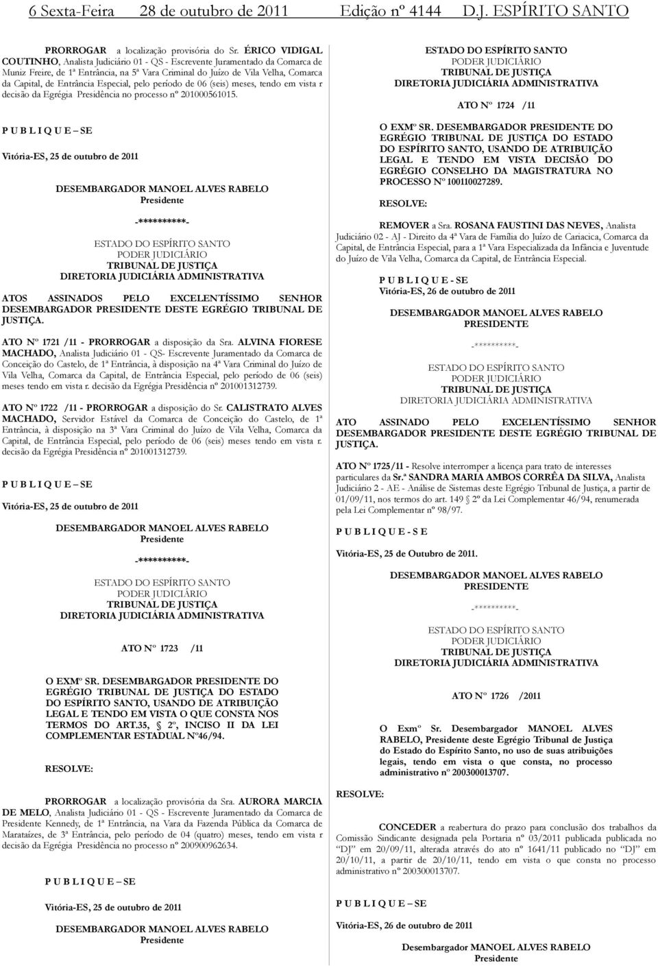 Especial, pelo período de 06 (seis) meses, tendo em vista r decisão da Egrégia Presidência no processo nº 201000561015.