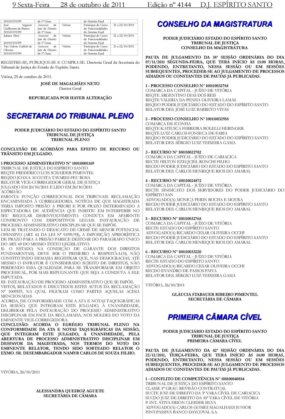 Ejud Juliana Altoé 201101191399 Tais Galote Gadioli de Oliveira 201101191399 Assessor de Juiz de Direito de 1º Grau Assessor de Juiz de Direito de 1º Grau Vitória Vitória Participar do Curso de