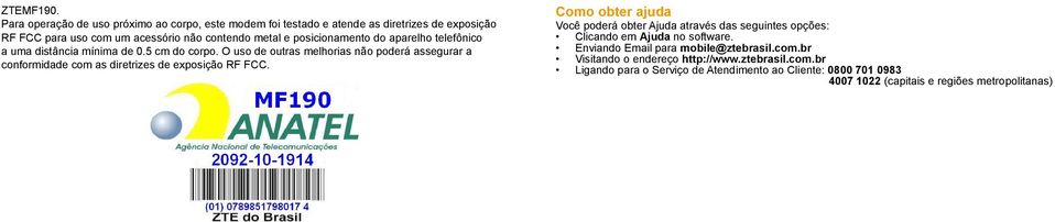 posicionamento do aparelho telefônico a uma distância mínima de 0.5 cm do corpo.