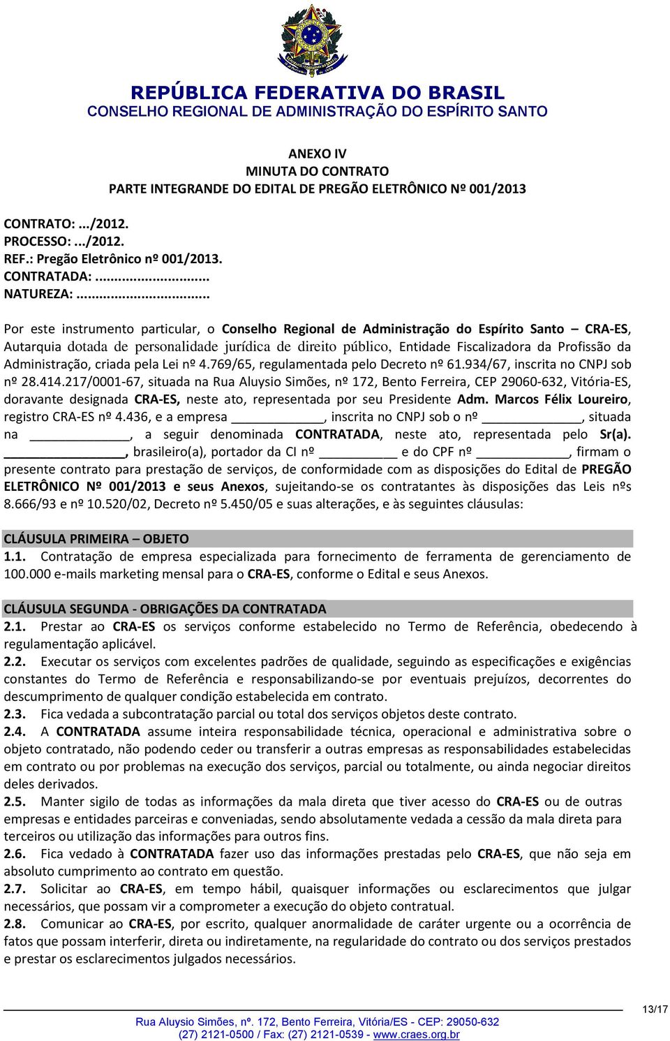 da Administração, criada pela Lei nº 4.769/65, regulamentada pelo Decreto nº 61.934/67, inscrita no CNPJ sob nº 28.414.