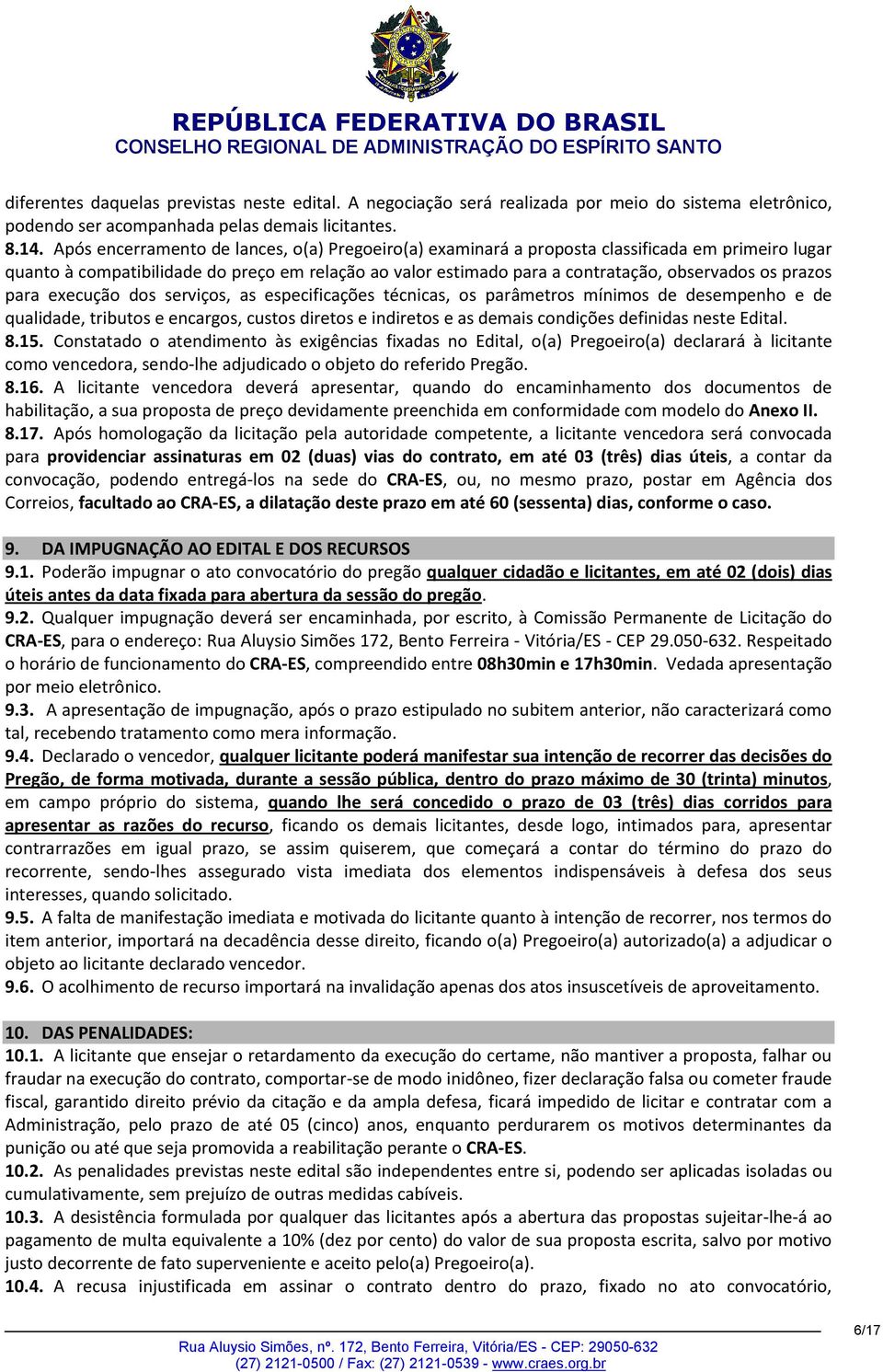 prazos para execução dos serviços, as especificações técnicas, os parâmetros mínimos de desempenho e de qualidade, tributos e encargos, custos diretos e indiretos e as demais condições definidas