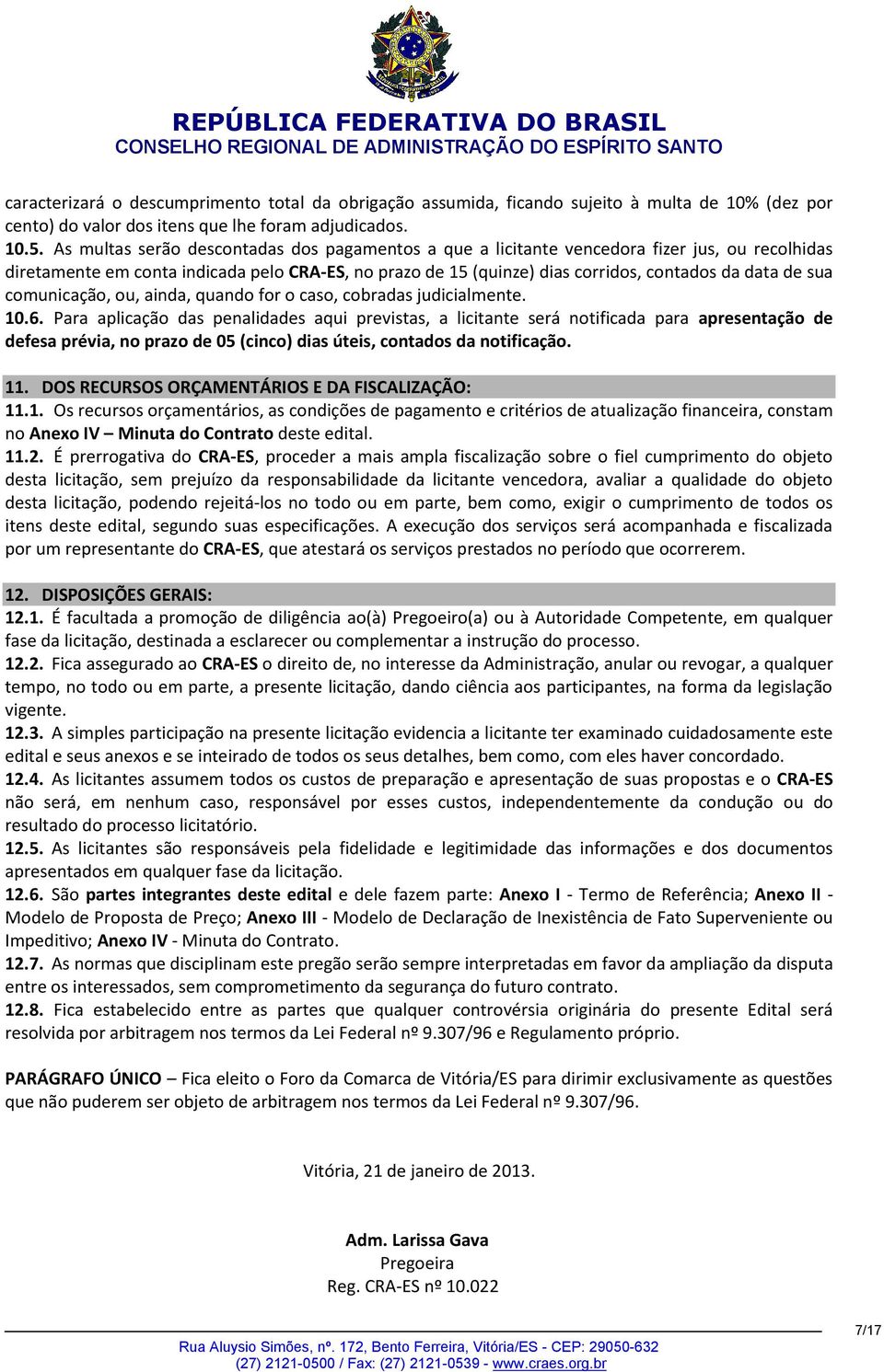 sua comunicação, ou, ainda, quando for o caso, cobradas judicialmente. 10.6.