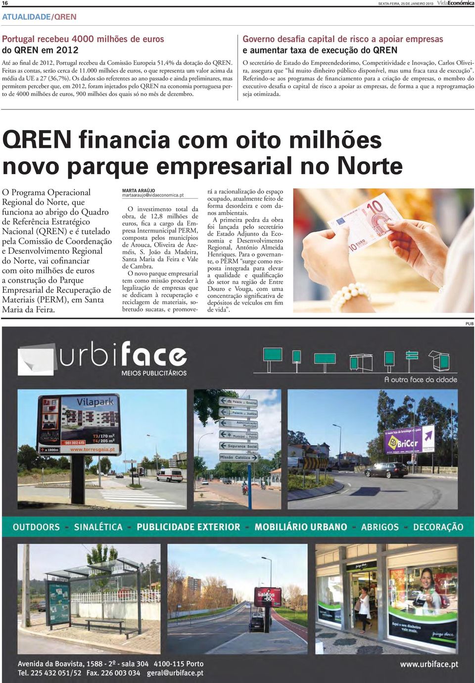Os dados são referentes ao ano passado e ainda preliminares, mas permitem perceber que, em 2012, foram injetados pelo QREN na economia portuguesa perto de 4000 milhões de euros, 900 milhões dos quais