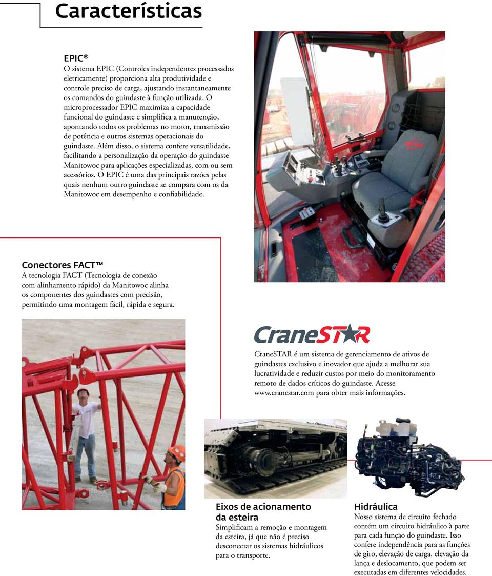 O microprocessador EPI maximiza a capacidade funcional do guindaste e simplifica a manutenção, apontando todos os problemas no motor, transmissão de potência e outros sistemas operacionais do