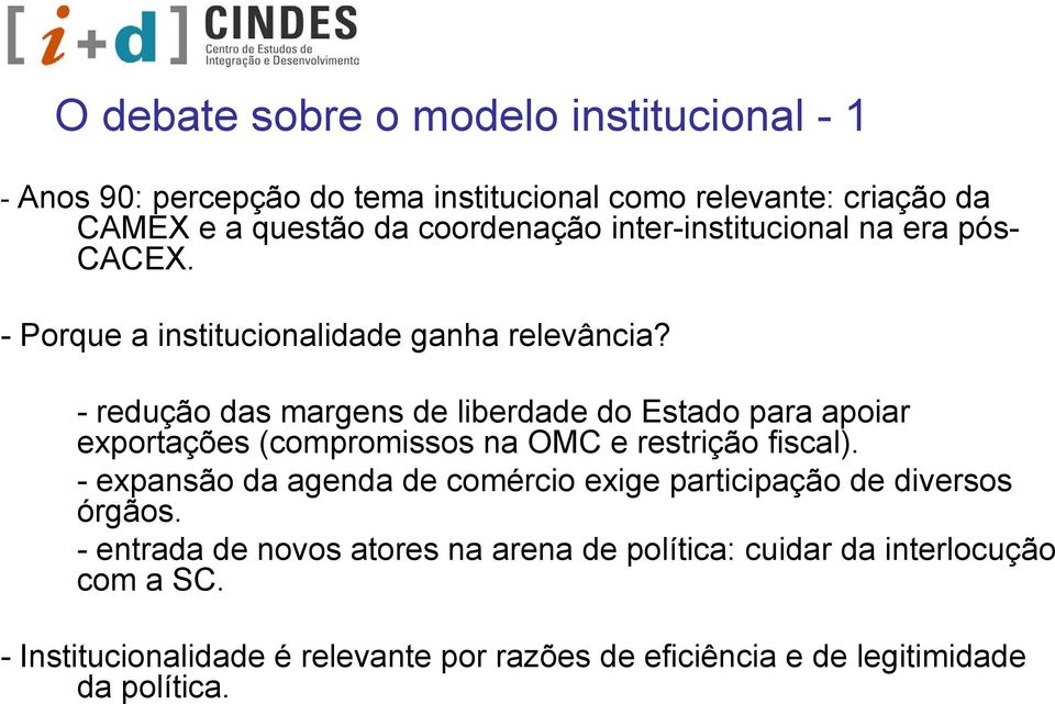 - redução das margens de liberdade do Estado para apoiar exportações (compromissos na OMC e restrição fiscal).