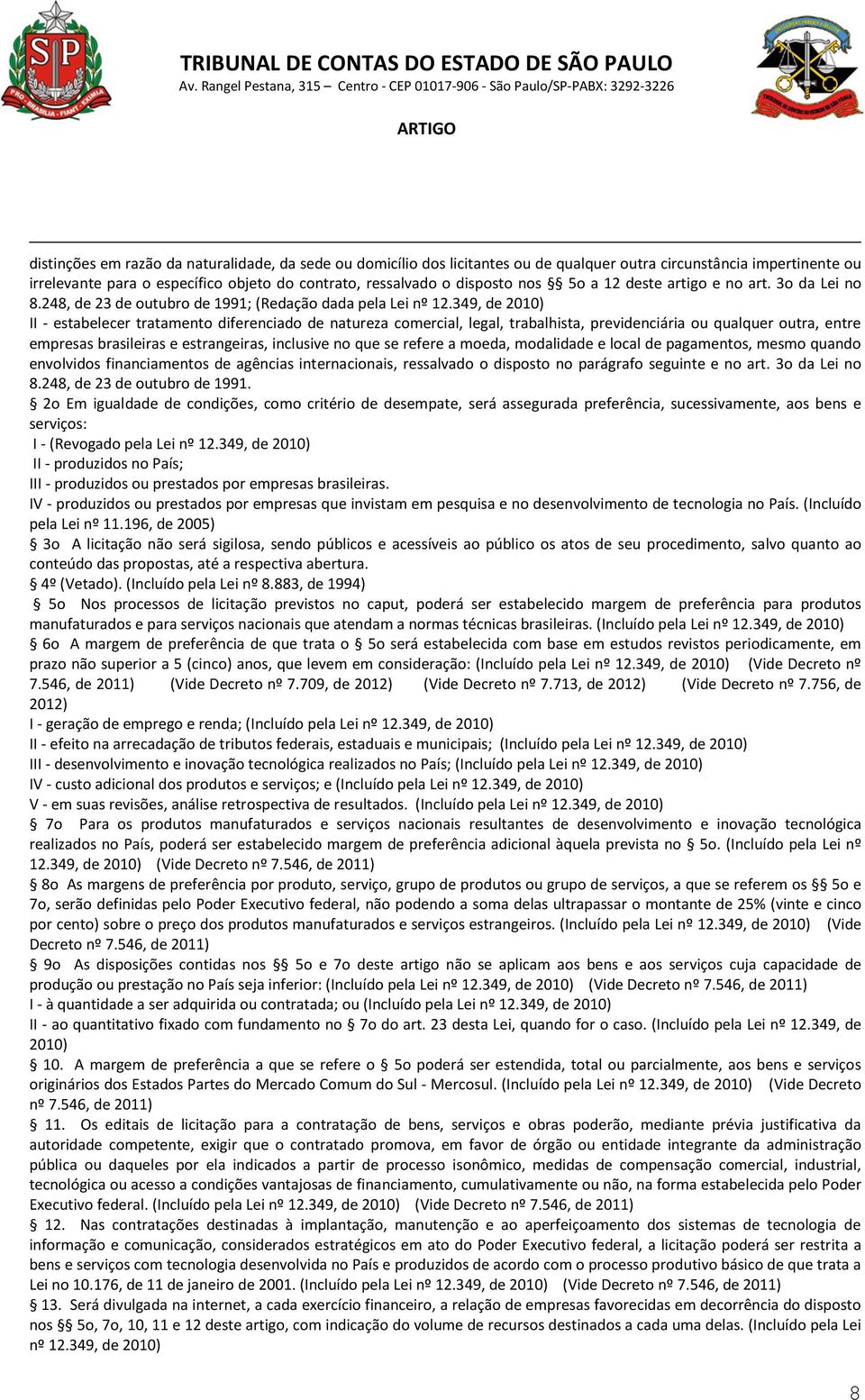 349, de 2010) II - estabelecer tratamento diferenciado de natureza comercial, legal, trabalhista, previdenciária ou qualquer outra, entre empresas brasileiras e estrangeiras, inclusive no que se