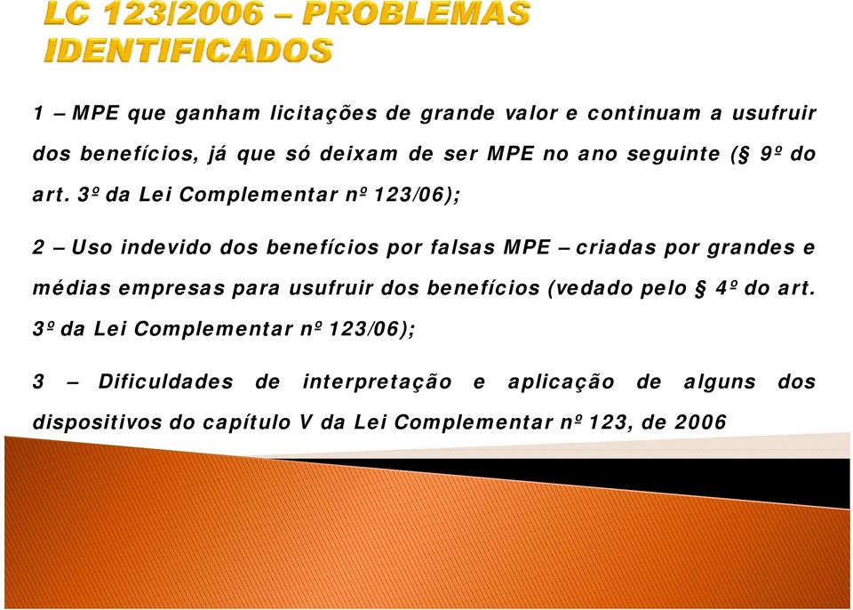 3º da Lei Complementar nº 123/06); 2 Uso indevido dos benefícios por falsas MPE criadas por grandes e médias