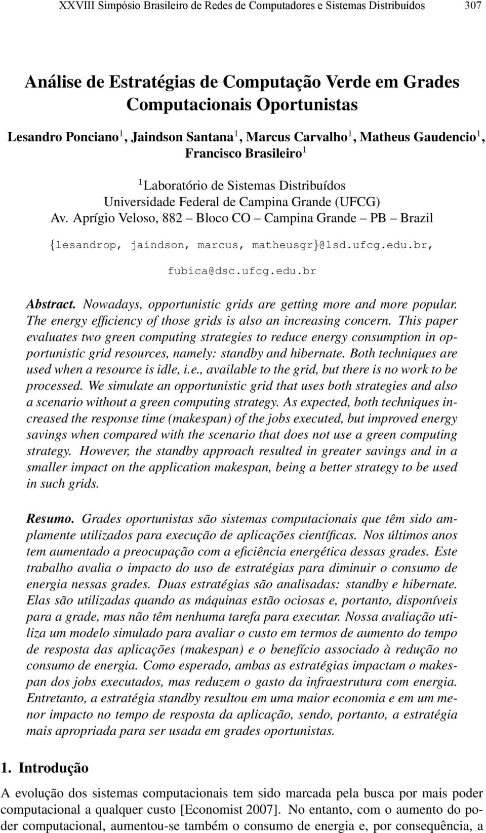 Aprígio Veloso, 882 Bloco CO Campina Grande PB Brazil {lesandrop, jaindson, marcus, matheusgr}@lsd.ufcg.edu.br, fubica@dsc.ufcg.edu.br Abstract.