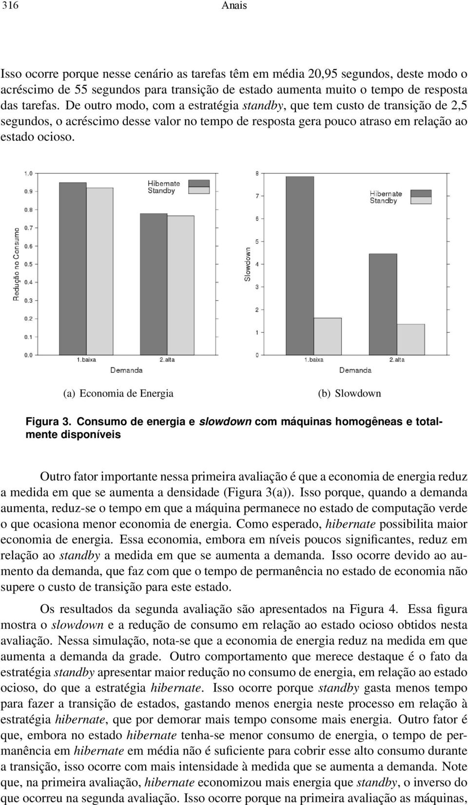 (a) Economia de Energia (b) Slowdown Figura 3.