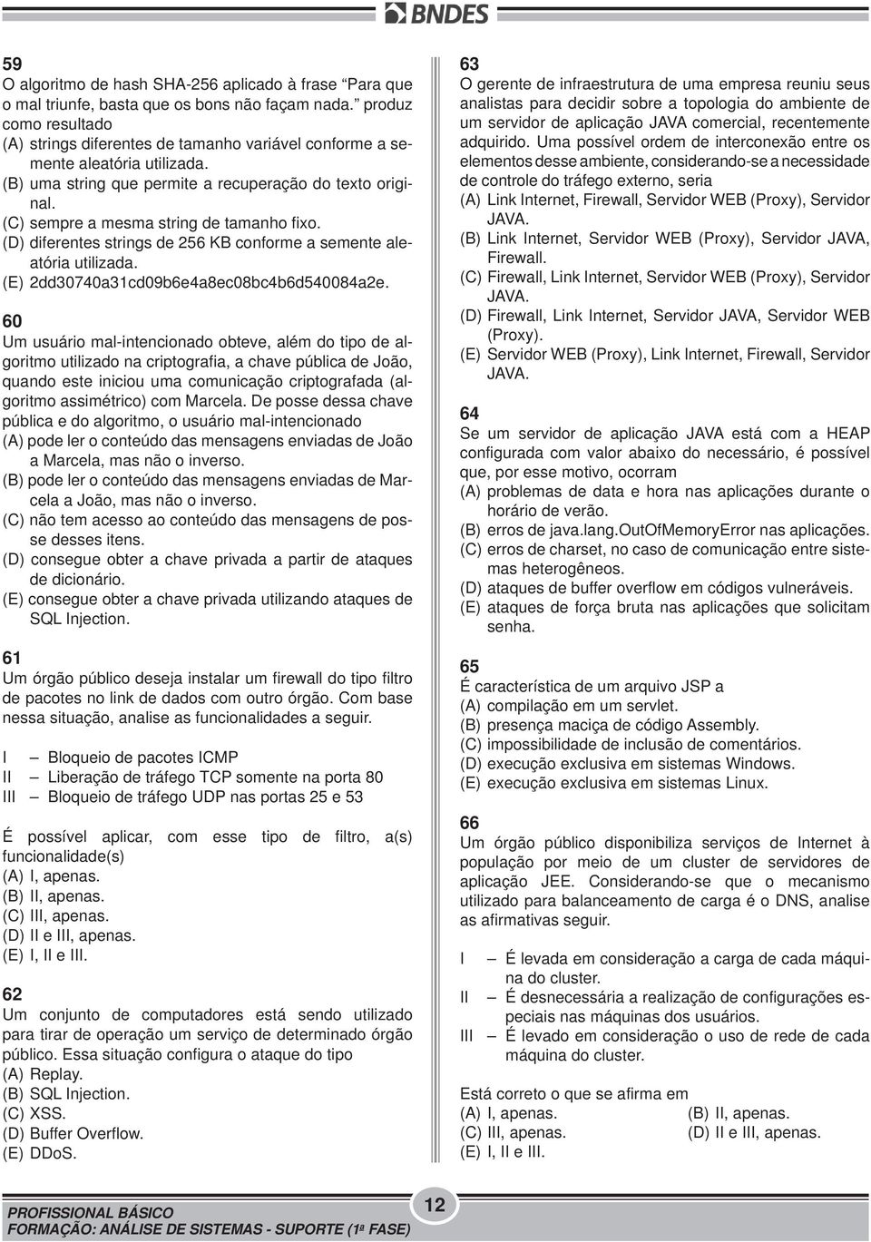 (C) sempre a mesma string de tamanho fixo. (D) diferentes strings de 256 KB conforme a semente aleatória utilizada. (E) 2dd30740a31cd09b6e4a8ec08bc4b6d540084a2e.