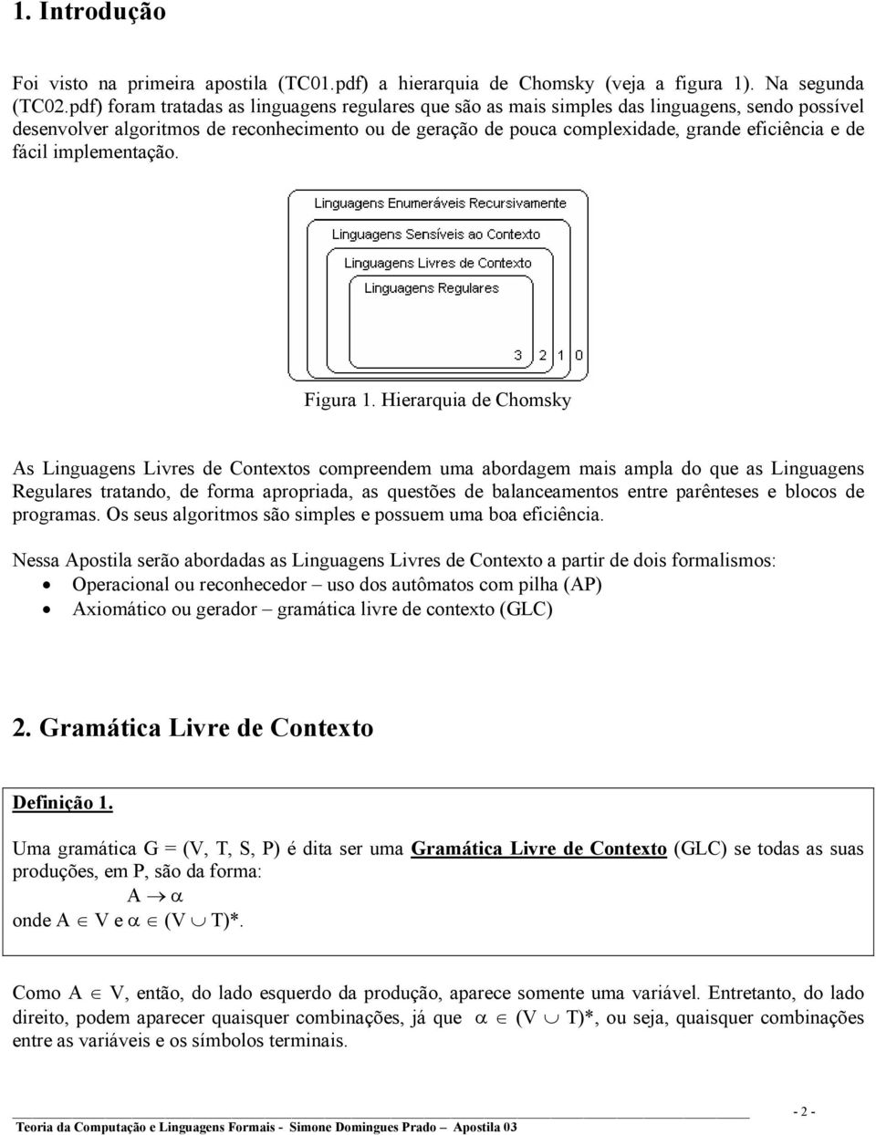 fácil implementação. Figura 1.