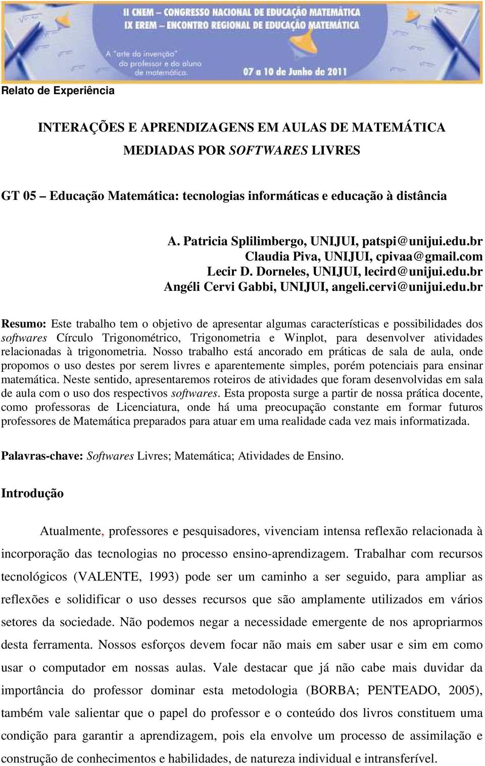 br Claudia Piva, UNIJUI, cpivaa@gmail.com Lecir D. Dorneles, UNIJUI, lecird@unijui.edu.