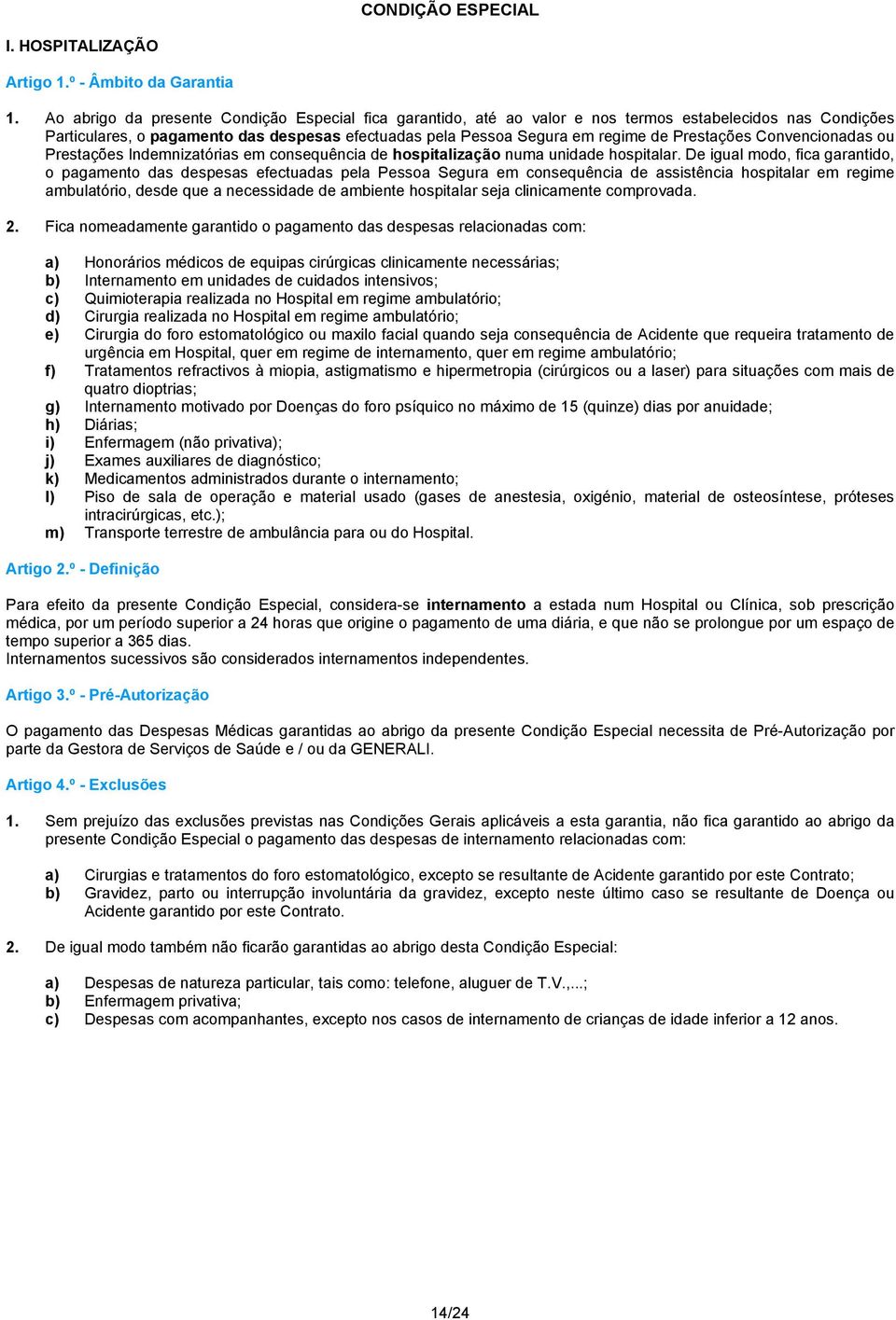 Prestações Convencionadas ou Prestações Indemnizatórias em consequência de hospitalização numa unidade hospitalar.