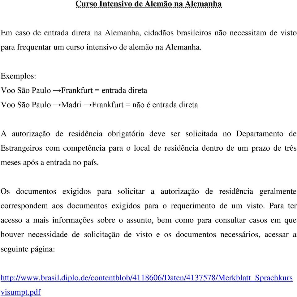 competência para o local de residência dentro de um prazo de três meses após a entrada no país.