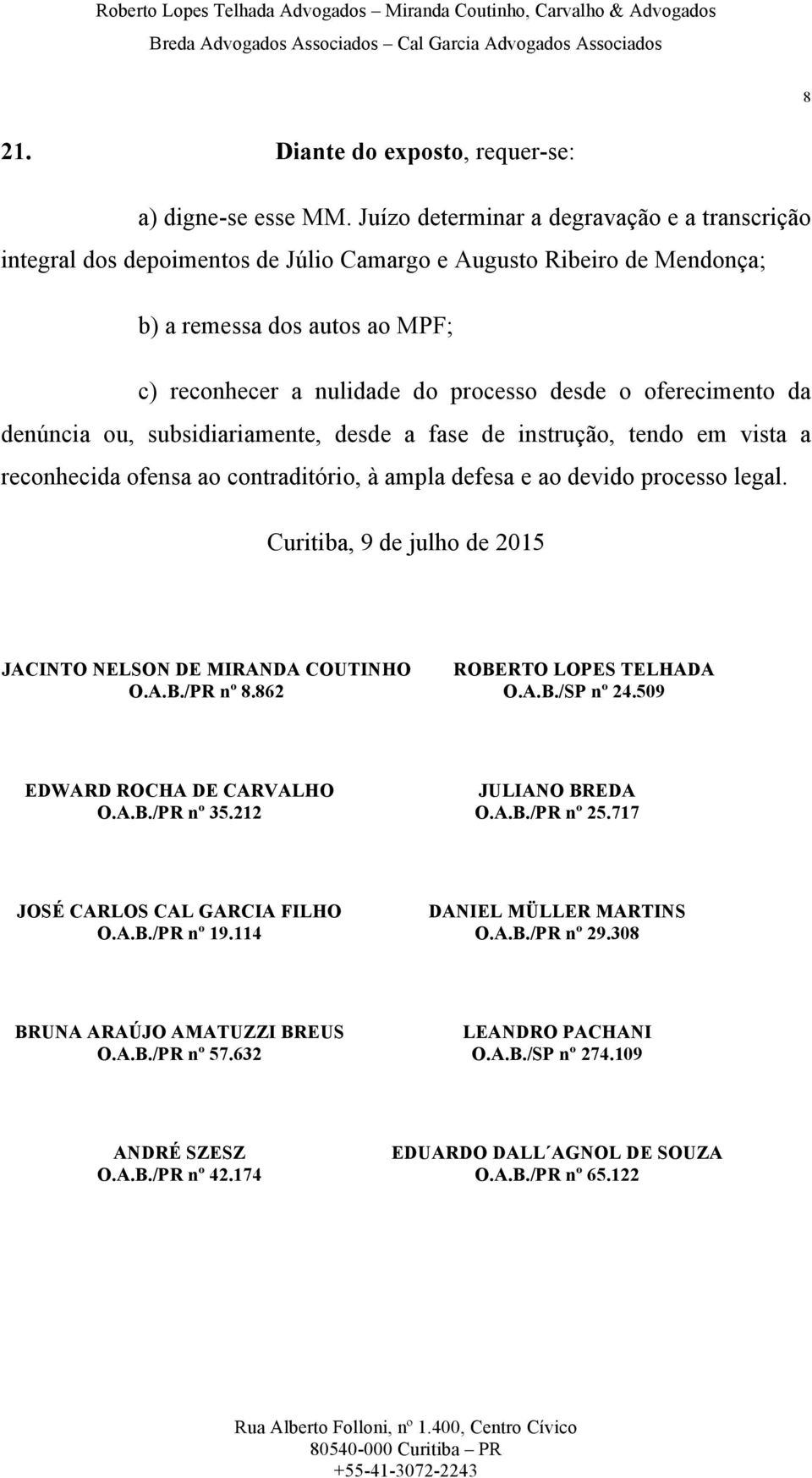 oferecimento da denúncia ou, subsidiariamente, desde a fase de instrução, tendo em vista a reconhecida ofensa ao contraditório, à ampla defesa e ao devido processo legal.