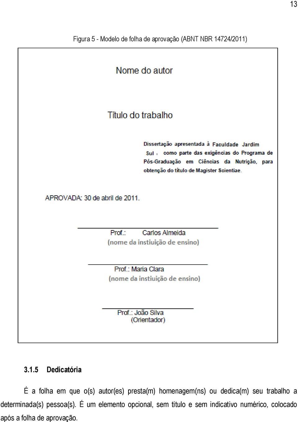 dedica(m) seu trabalho a determinada(s) pessoa(s).