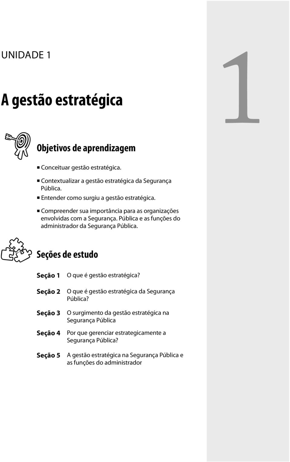 Pública e as funções do administrador da Segurança Pública. Seções de estudo Seção 1 Seção 2 Seção 3 Seção 4 Seção 5 O que é gestão estratégica?