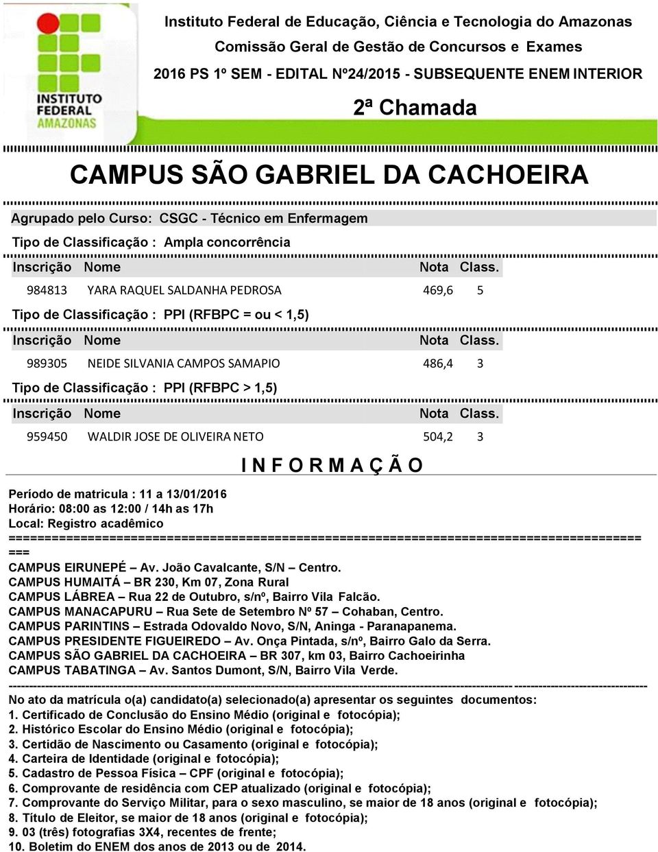 ======================================================================================== === CAMPUS EIRUNEPÉ Av. João Cavalcante, S/N Centro.