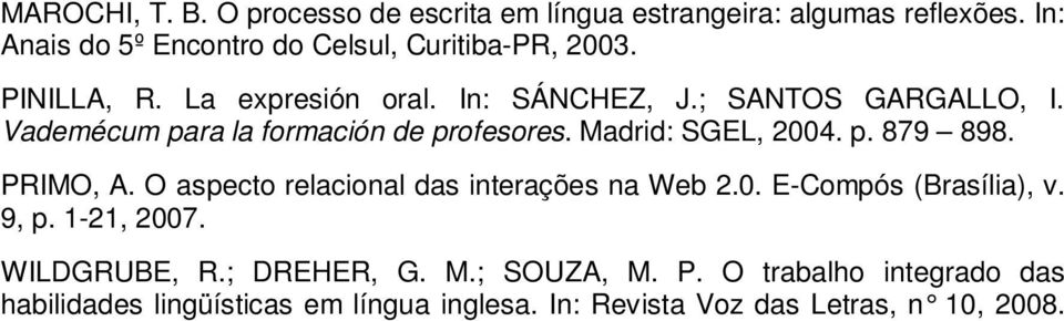 Vademécum para la formación de profesores. Madrid: SGEL, 2004. p. 879 898. PRIMO, A. O aspecto relacional das interações na Web 2.0. E-Compós (Brasília), v.