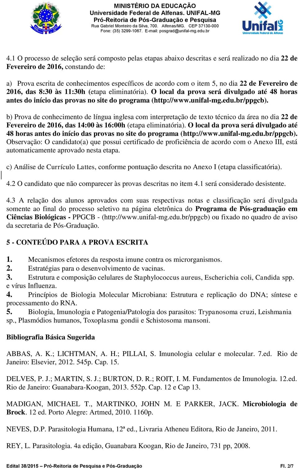 br/ppgcb). b) Prova de conhecimento de língua inglesa com interpretação de texto técnico da área no dia 22 de Fevereiro de 2016, das 14:00 às 16:00h (etapa eliminatória).