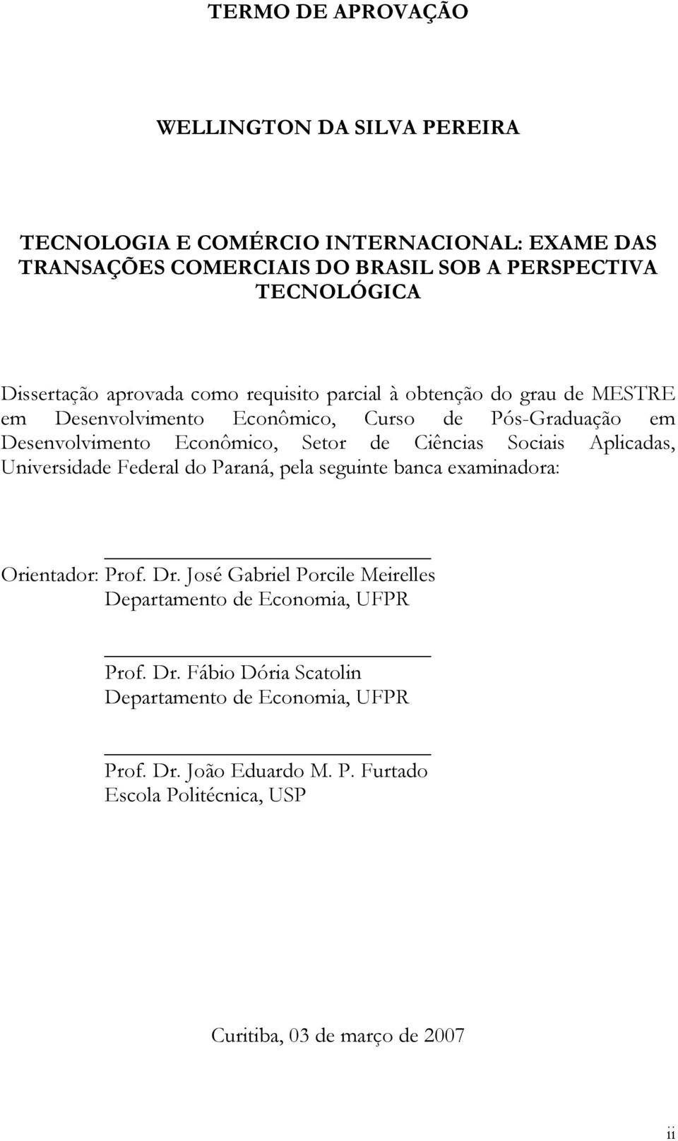 de Ciências Sociais Aplicadas, Universidade Federal do Paraná, pela seguinte banca examinadora: Orientador: Prof. Dr.