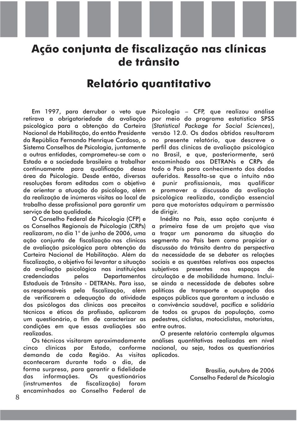 brasileira a trabalhar continuamente para qualificação dessa área da Psicologia.