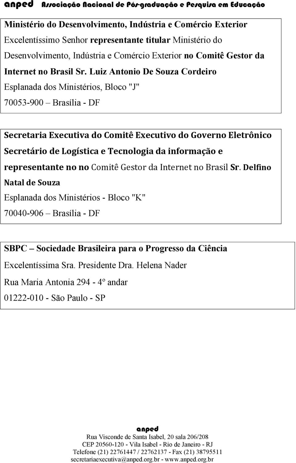 Luiz Antonio De Souza Cordeiro Esplanada dos Ministérios, Bloco "J" 70053-900 Brasília - DF Secretaria Executiva do Comitê Executivo do Governo Eletrônico Secretário de Logística e Tecnologia da