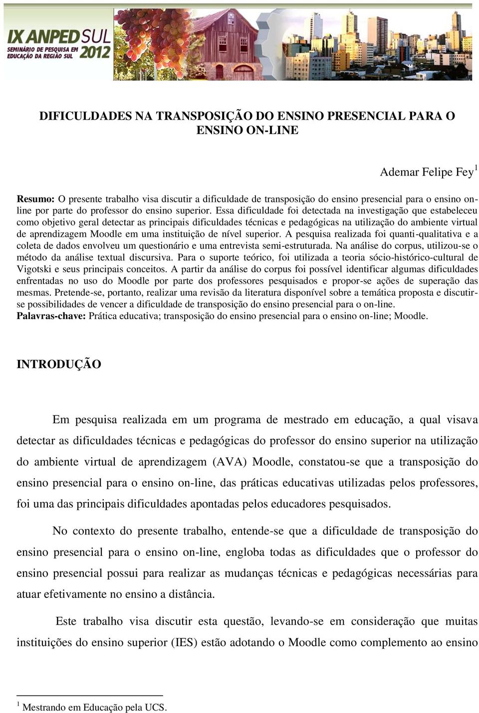 Essa dificuldade foi detectada na investigação que estabeleceu como objetivo geral detectar as principais dificuldades técnicas e pedagógicas na utilização do ambiente virtual de aprendizagem Moodle