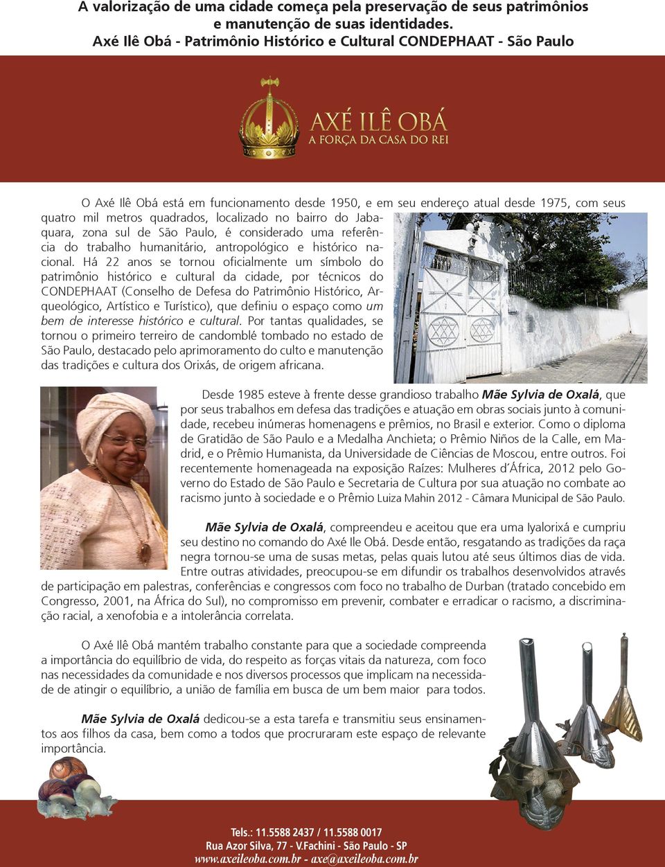 localizado no bairro do Jabaquara, zona sul de São Paulo, é considerado uma referência do trabalho humanitário, antropológico e histórico nacional.