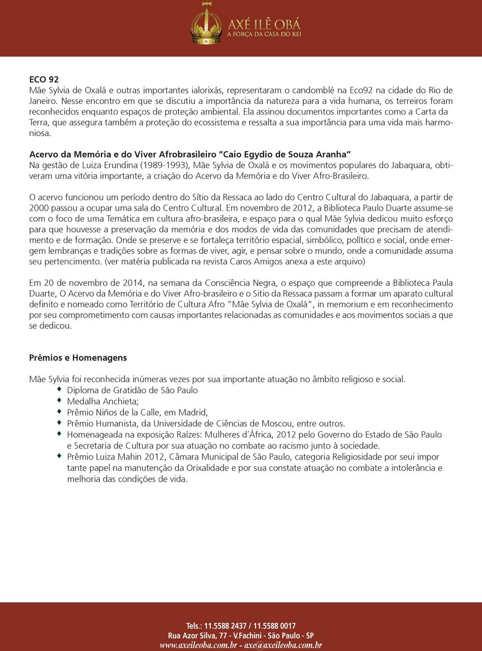 Ela assinou documentos importantes como a Carta da Terra, que assegura também a proteção do ecossistema e ressalta a sua importância para uma vida mais harmoniosa.