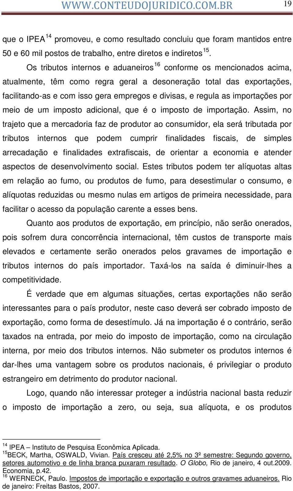 as importações por meio de um imposto adicional, que é o imposto de importação.