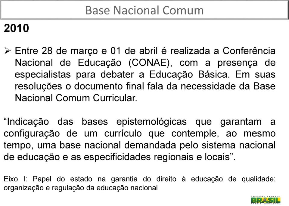 Indicação das bases epistemológicas que garantam a configuração de um currículo que contemple, ao mesmo tempo, uma base nacional demandada pelo