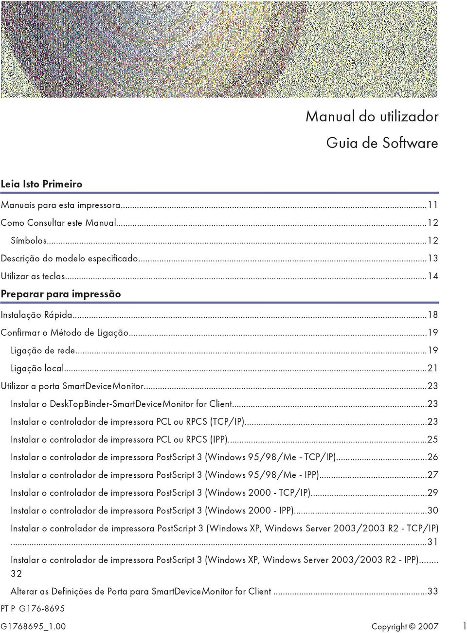 ..23 Instalar o DeskTopBinder-SmartDeviceMonitor for Client...23 Instalar o controlador de impressora PCL ou RPCS (TCP/IP)...23 Instalar o controlador de impressora PCL ou RPCS (IPP).